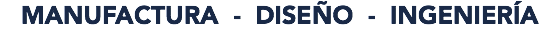 MANUFACTURA - DISEÑO - INGENIERÍA